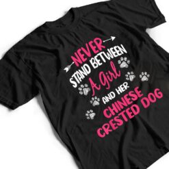 Never Stand Between A Girl And Her Chinese Crested Dog T Shirt - Dream Art Europa