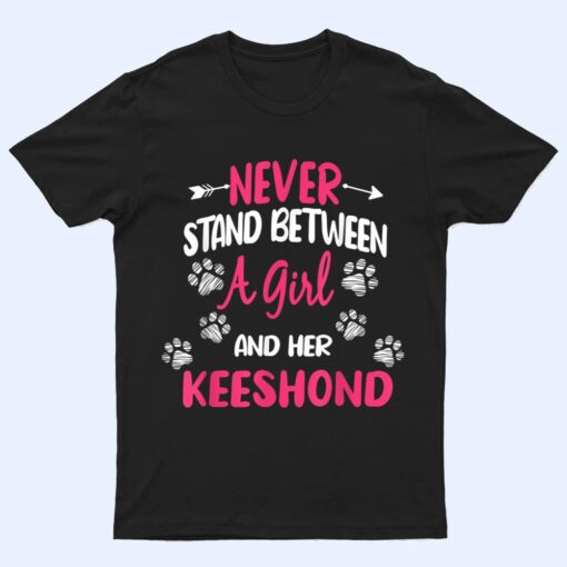 Never Stand Between A Girl And Her Keeshond Dog Lover T Shirt