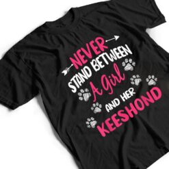 Never Stand Between A Girl And Her Keeshond Dog Lover T Shirt - Dream Art Europa