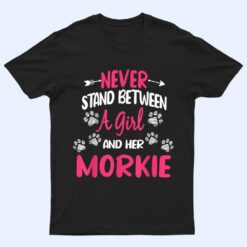 Never Stand Between A Girl And Her Morkie Dog Pet Lover T Shirt