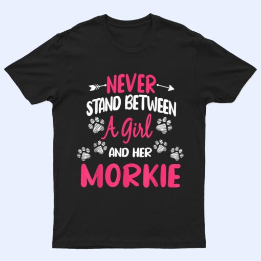 Never Stand Between A Girl And Her Morkie Dog Pet Lover T Shirt