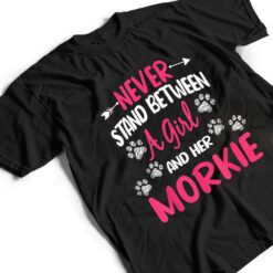 Never Stand Between A Girl And Her Morkie Dog Pet Lover T Shirt - Dream Art Europa