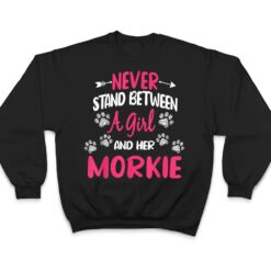 Never Stand Between A Girl And Her Morkie Dog Pet Lover T Shirt - Dream Art Europa