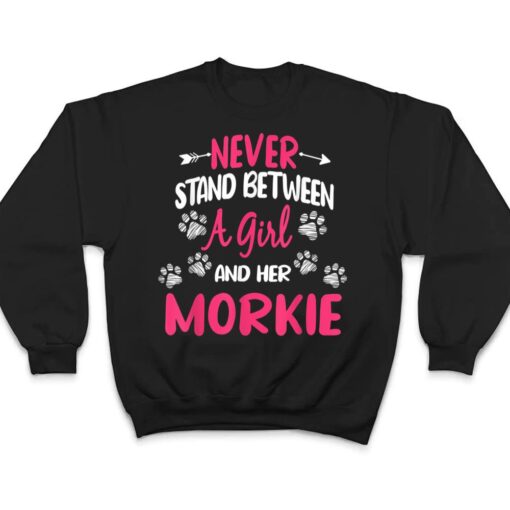 Never Stand Between A Girl And Her Morkie Dog Pet Lover T Shirt