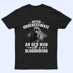 Never Underestimate An Old Man with Bloodhound Dog T Shirt