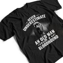 Never Underestimate An Old Man with Bloodhound Dog T Shirt - Dream Art Europa