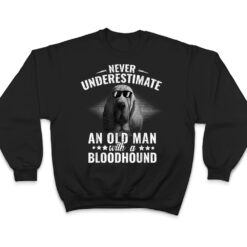 Never Underestimate An Old Man with Bloodhound Dog T Shirt - Dream Art Europa