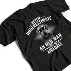 Never underestimate an Old Man with Airedale Terrier T Shirt - Dream Art Europa