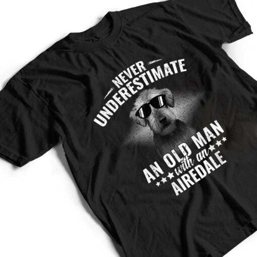 Never underestimate an Old Man with Airedale Terrier T Shirt