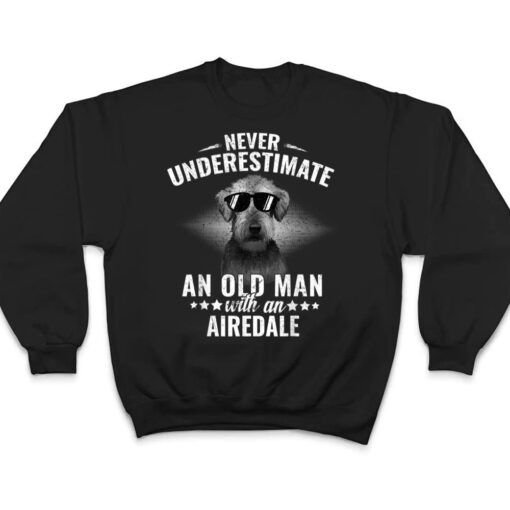 Never underestimate an Old Man with Airedale Terrier T Shirt