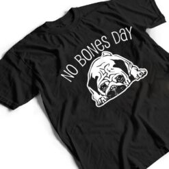 No Bones Day Pug - Funny Dog Mom and Dog Dad T Shirt - Dream Art Europa