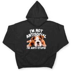 Not Antisocial I'm Anti Stupid Dog Lover Sarcastic Quotes T Shirt - Dream Art Europa