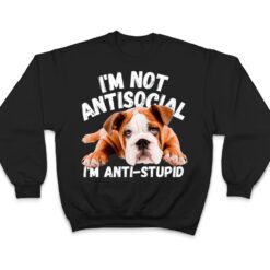 Not Antisocial I'm Anti Stupid Dog Lover Sarcastic Quotes T Shirt - Dream Art Europa