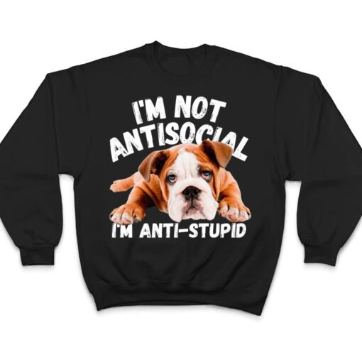 Not Antisocial I'm Anti Stupid Dog Lover Sarcastic Quotes T Shirt