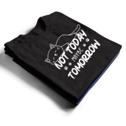 Not Oday Maybe Omorrow Funny Lazy Cat For Animal Lover T Shirt - Dream Art Europa