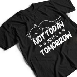 Not Oday Maybe Omorrow Funny Lazy Cat For Animal Lover T Shirt - Dream Art Europa