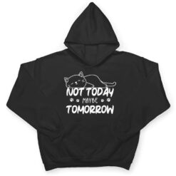 Not Oday Maybe Omorrow Funny Lazy Cat For Animal Lover T Shirt - Dream Art Europa