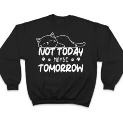 Not Oday Maybe Omorrow Funny Lazy Cat For Animal Lover T Shirt - Dream Art Europa