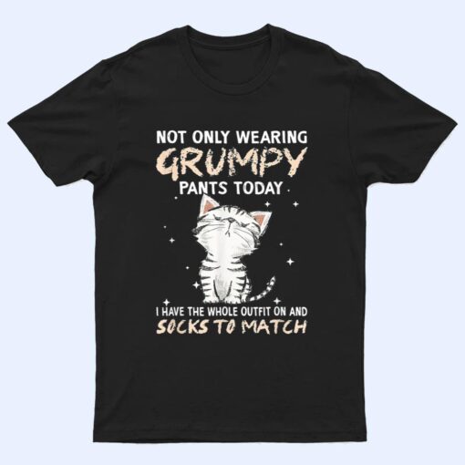 Not Only Wearing Grumpy Pants Oday Sock O Match Cute Cat T Shirt