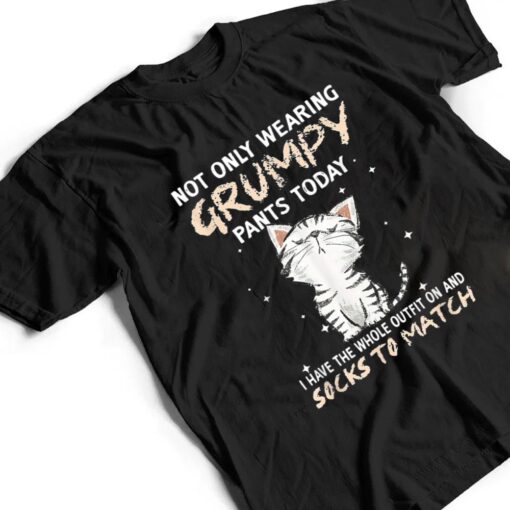 Not Only Wearing Grumpy Pants Oday Sock O Match Cute Cat T Shirt