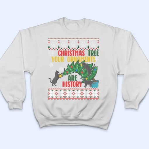 Oh Christmas Tree Your Ornaments Are History Funny Cat T Shirt