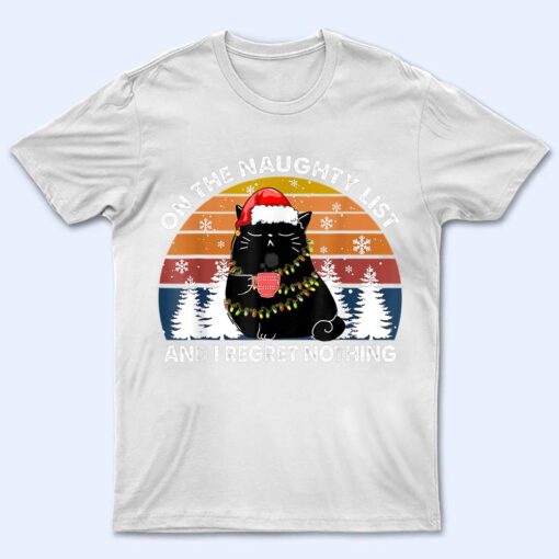 On The Naughty List And I Regret Nothing Christmas Black Cat T Shirt