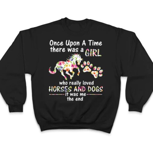 Once Upon A Time There Was Girl Who Loved Horse And Dog T Shirt