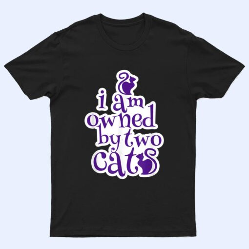 Owned By Two Cats Cat Lady Love Pets  Gift T Shirt