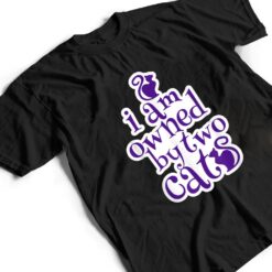 Owned By Two Cats Cat Lady Love Pets Gift T Shirt - Dream Art Europa