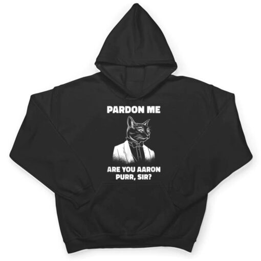 Pardon Me Are You Aaron Purr Sir Cat Lover Cat Owner Pet T Shirt