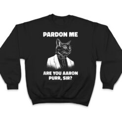 Pardon Me Are You Aaron Purr Sir Cat Lover Cat Owner Pet T Shirt - Dream Art Europa