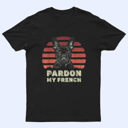 Pardon My French - Retro Funny Frenchie  French Bulldog T Shirt