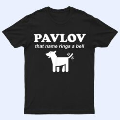 Pavlov that name rings a bell funny dog psychology T Shirt