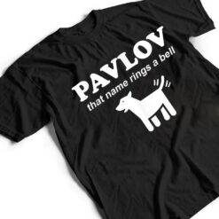 Pavlov that name rings a bell funny dog psychology T Shirt - Dream Art Europa