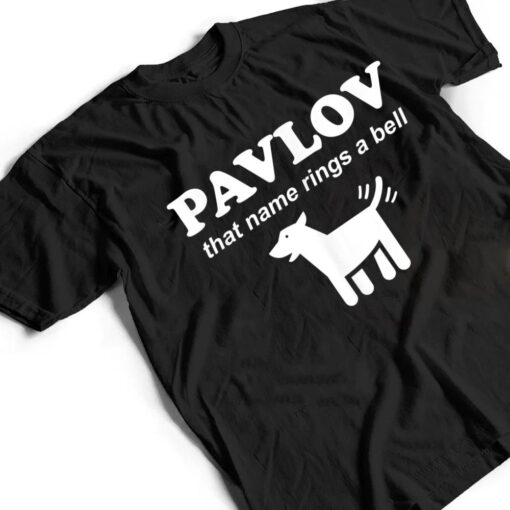 Pavlov that name rings a bell funny dog psychology T Shirt