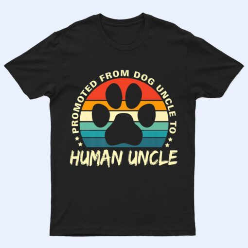Paw Dog Promoted From Dog Uncle To Human Uncle Father's Day T Shirt