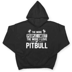 Pet Dog More People I Met More I Love My Pitbull T Shirt - Dream Art Europa