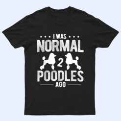 Pet Dog Owner Was Normal 2 Poodle Ver 1 T Shirt