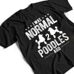 Pet Dog Owner Was Normal 2 Poodle Ver 1 T Shirt - Dream Art Europa