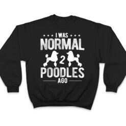 Pet Dog Owner Was Normal 2 Poodle Ver 1 T Shirt - Dream Art Europa