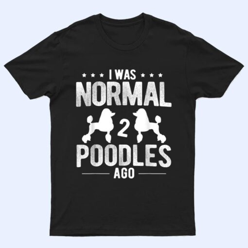 Pet Dog Owner Was Normal 2 Poodle Ver 2 T Shirt