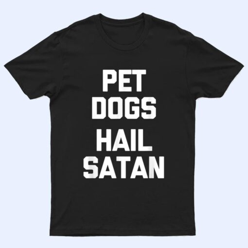 Pet Dogs, Hail Satan Funny Saying Dogs Owner Dog T Shirt