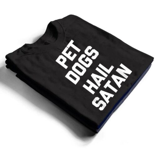 Pet Dogs, Hail Satan Funny Saying Dogs Owner Dog T Shirt