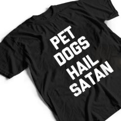 Pet Dogs, Hail Satan Funny Saying Dogs Owner Dog T Shirt - Dream Art Europa