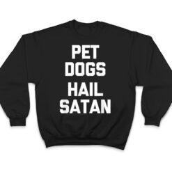 Pet Dogs, Hail Satan Funny Saying Dogs Owner Dog T Shirt - Dream Art Europa