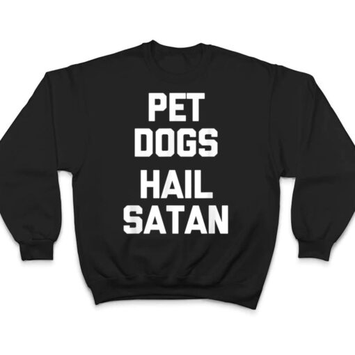 Pet Dogs, Hail Satan Funny Saying Dogs Owner Dog T Shirt