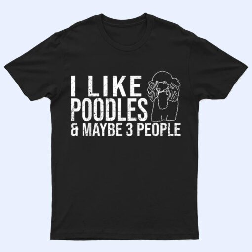 Poodle , Dog Lover , Poodle Art , Poodle Owner T Shirt