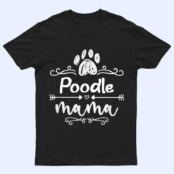 Poodle Mama, Dog Lover Poodle Dogs Owner T Shirt