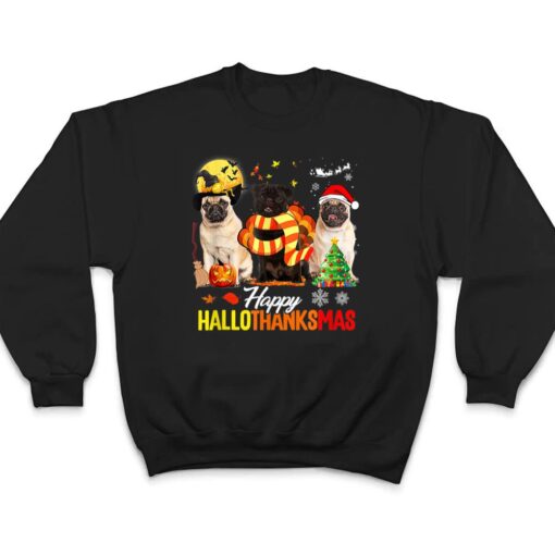 Pug Dog Happy Hallothanksmas Cute Pug Dog Thanksgiving Xmas T Shirt