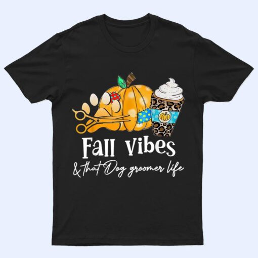 Pumpkin Lover, Fall Vibes And That Dog Groomer Life T Shirt